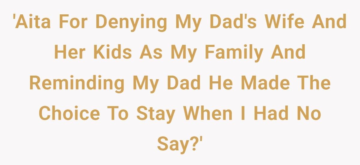 Son Refuses To Call Dad’s New Wife And Kids “Family” After Years Of Being Treated Like A Stranger