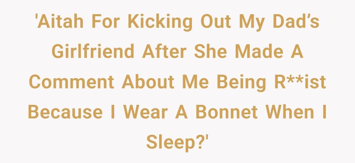 Woman Wears Bonnet To Bed, Dad’s Girlfriend Explodes And Calls Her "Racist"