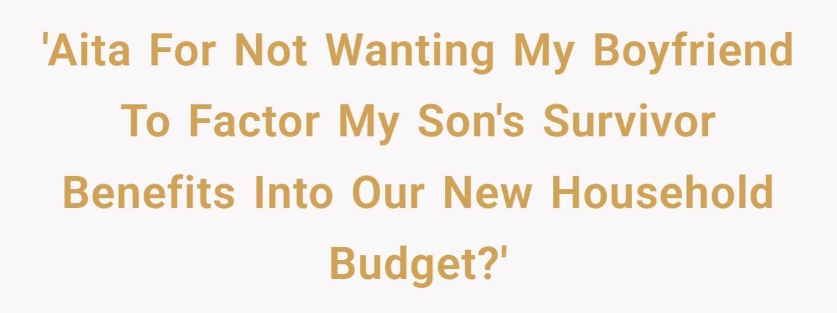 Mom’s Fiancé Wants To Use Her Son’s Survivor Benefits For Rent, She Pushes Back Mom’s Fiancé Wants To Use Her Son’s Survivor Benefits For Rent, She Pushes Back