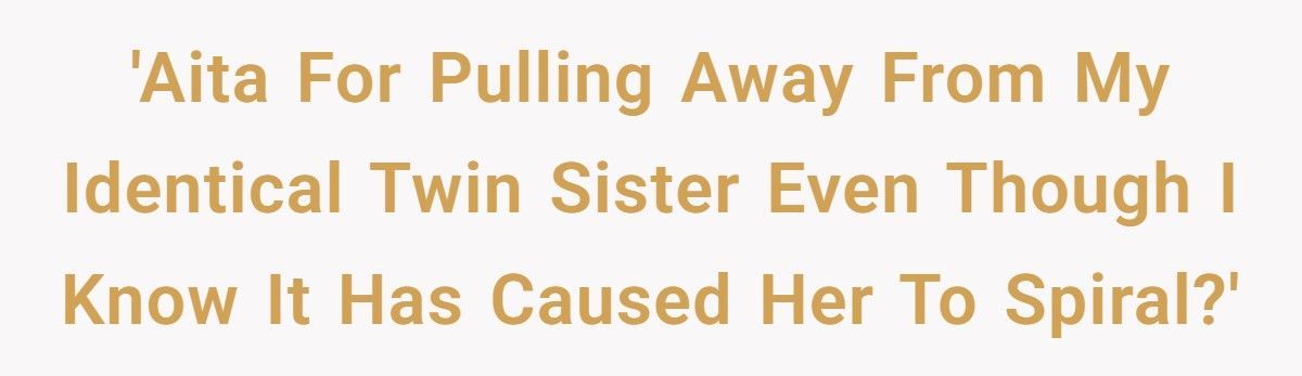 Parents Forced Twins To Share A Bed Until 18, Now One Pulls Away From Her Identical Twin Sister