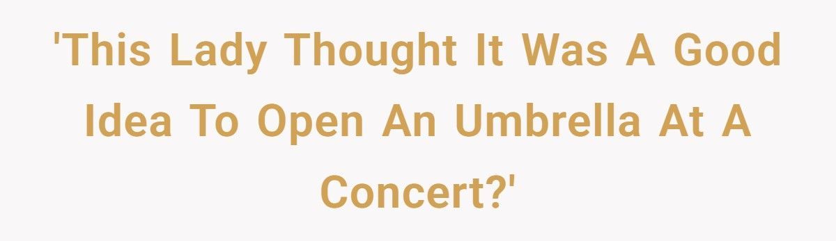 Tall Guy Gets Petty Revenge On Woman Who Opens Umbrella At Concert And Blocks Dozens Of Viewers Tall Guy Gets Petty Revenge On Woman Who Opens Umbrella At Concert And Blocks Dozens Of Viewers