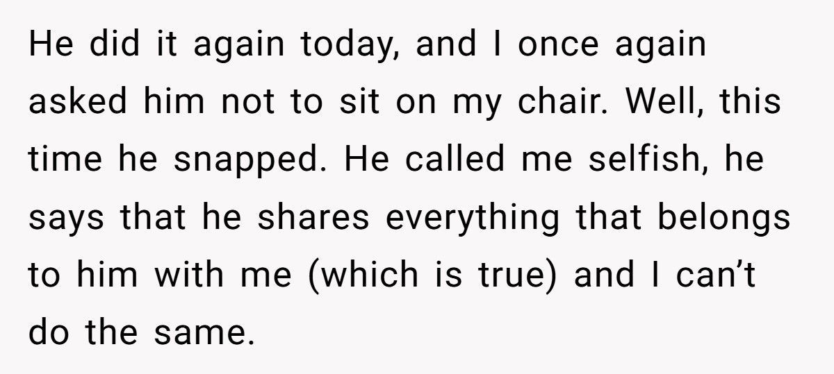 Woman Finally Tells Boyfriend The Real Reason He Can’t Use Her Chair, Now He Won’t Speak To Her
