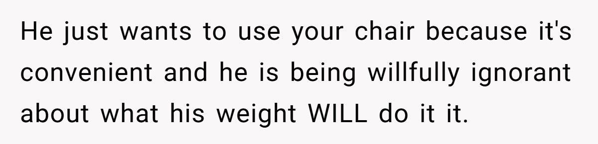 Woman Finally Tells Boyfriend The Real Reason He Can’t Use Her Chair, Now He Won’t Speak To Her