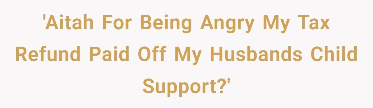 Woman Learns Husband Hid $7k In Child Support Debt After IRS Takes Her Refund