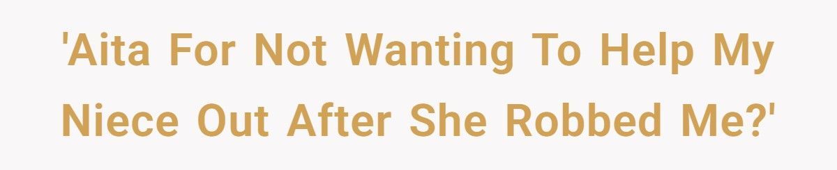 Aunt Refuses To Help Teen Niece After She Robs Her