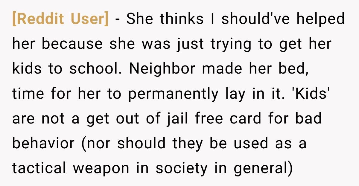 Neighbor Refuses To Help Family After They Screamed At Him For “Touching Their Truck” Neighbor Refuses To Help Family After They Screamed At Him For “Touching Their Truck”