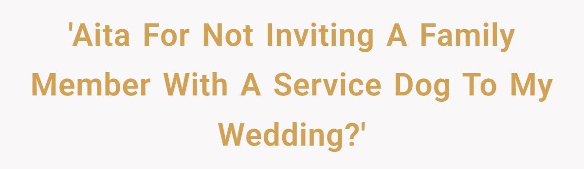 Bride Refuses Cousin’s Service Dog At Wedding, Family Calls Her Out For Ableism Bride Refuses Cousin’s Service Dog At Wedding, Family Calls Her Out For Ableism