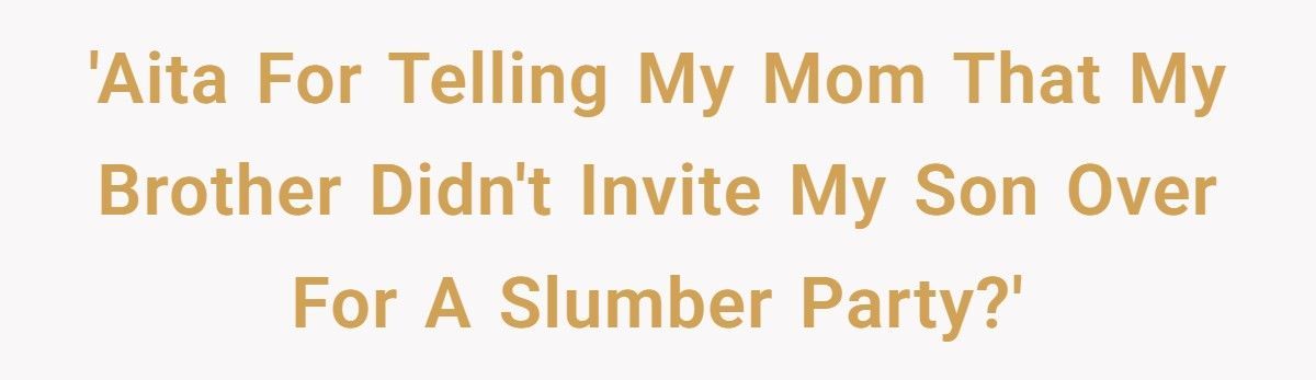 Parent Calls Brother Out For Excluding 10-Year-Old From Cousin’s Sleepover, Then Drags Grandma Into The Drama