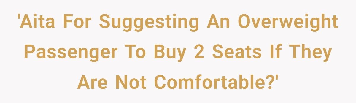 Man Tells Overweight Passenger To Buy Two Seats After Refusing To Swap His Sleeping Fiancée’s Spot On Flight