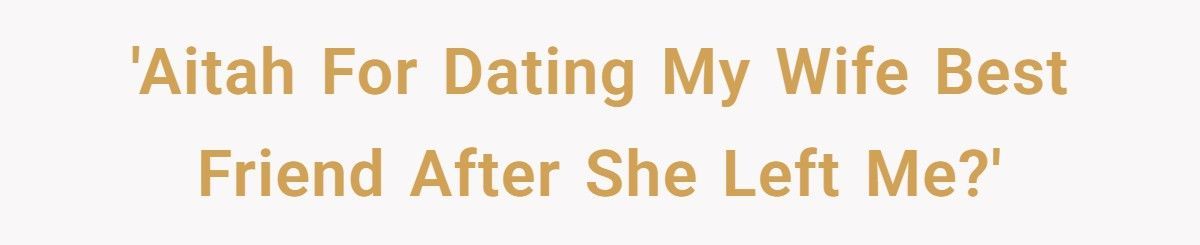 Man Starts Dating His Ex-Wife’s Best Friend After Divorce, Now She’s Furious He “Filled The Vacancy”