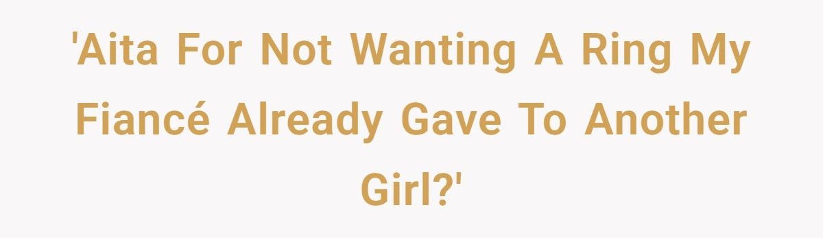 Fiancée Refuses “Recycled” Engagement Ring After Learning It Was Bought For His Ex