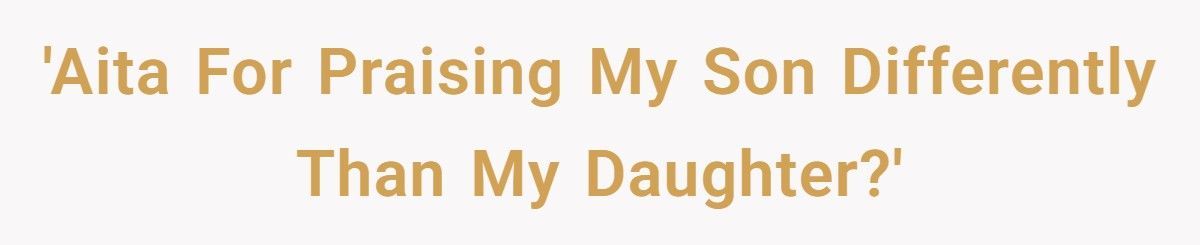 Father Called Out By Teen Daughter For Favoring Son’s “Masculine” Hobbies