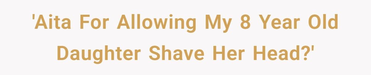 Mom Lets 8-Year-Old Shave Her Head, Family Calls It Bad Parenting