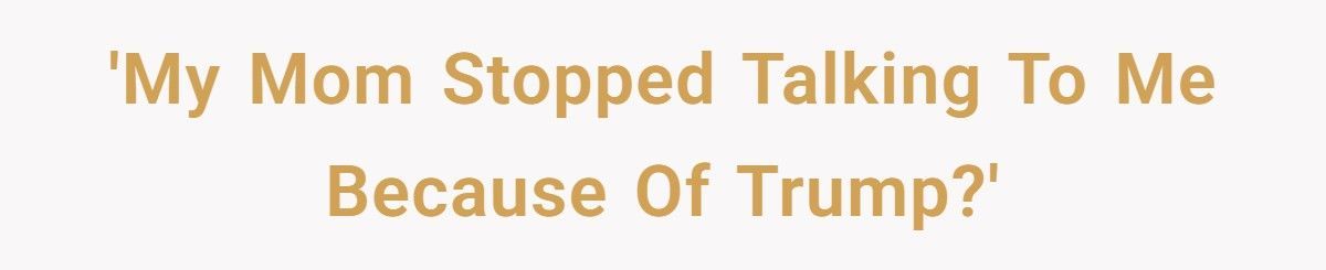 Mom Stopped Talking To Daughter Because Of Trump