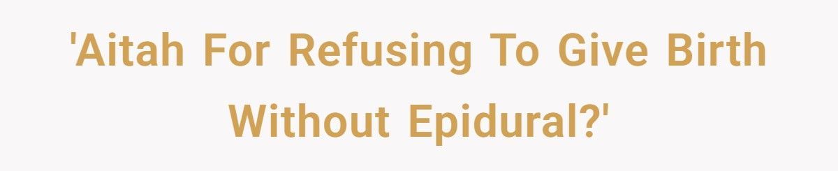 Wife Refuses To Give Birth The Natural Way After MIL Demands No Epidural