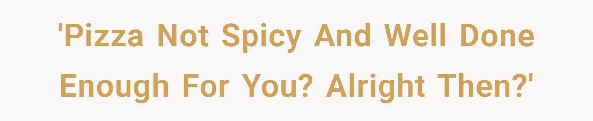 Annoying Customers Send Pizza Back For “Not Spicy Enough”, Chef Loads It With Chilies, They Tip Big