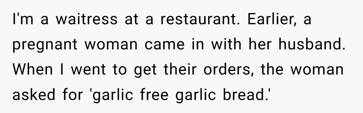Waitress Called Cruel For Serving Regular Bread When Pregnant Customer Ordered Garlic-Free Garlic Bread