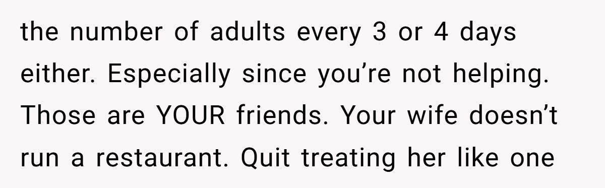 Man Tells Stay-At-Home Wife She Must Cook for His Friends Anytime He Invites Them Over