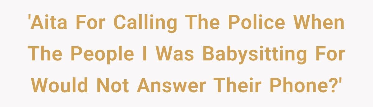 Teen Babysitter Calls Police After Parents Stay Out 3 Hours Late Without Answering