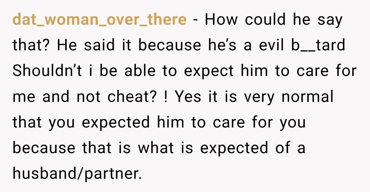Husband Cheats While Wife Battles Cancer, Then Claims Caring For Her Was Never His Job