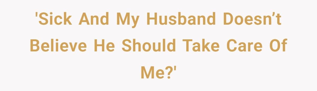 Husband Cheats While Wife Battles Cancer, Then Claims Caring For Her Was Never His Job