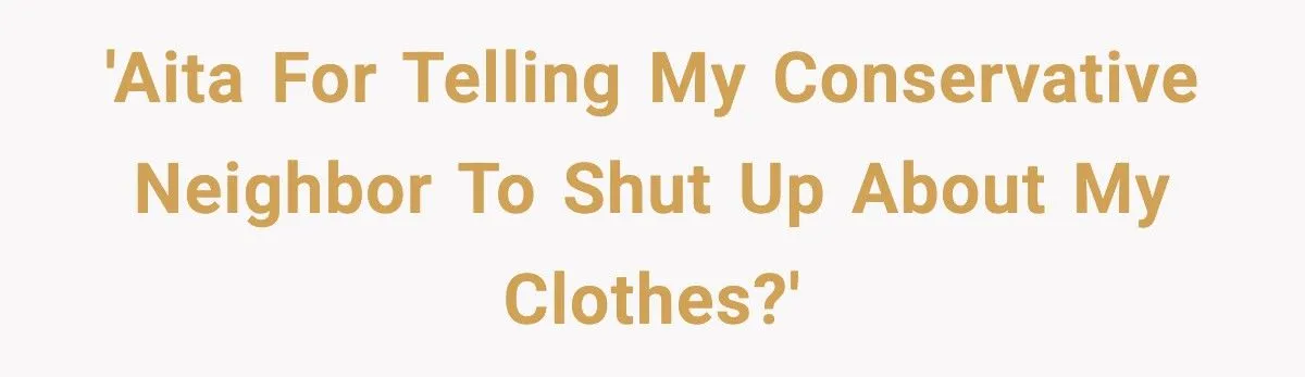 Nosy Neighbor Can’t Stop Commenting On Her Clothes, So She Finally Snapped