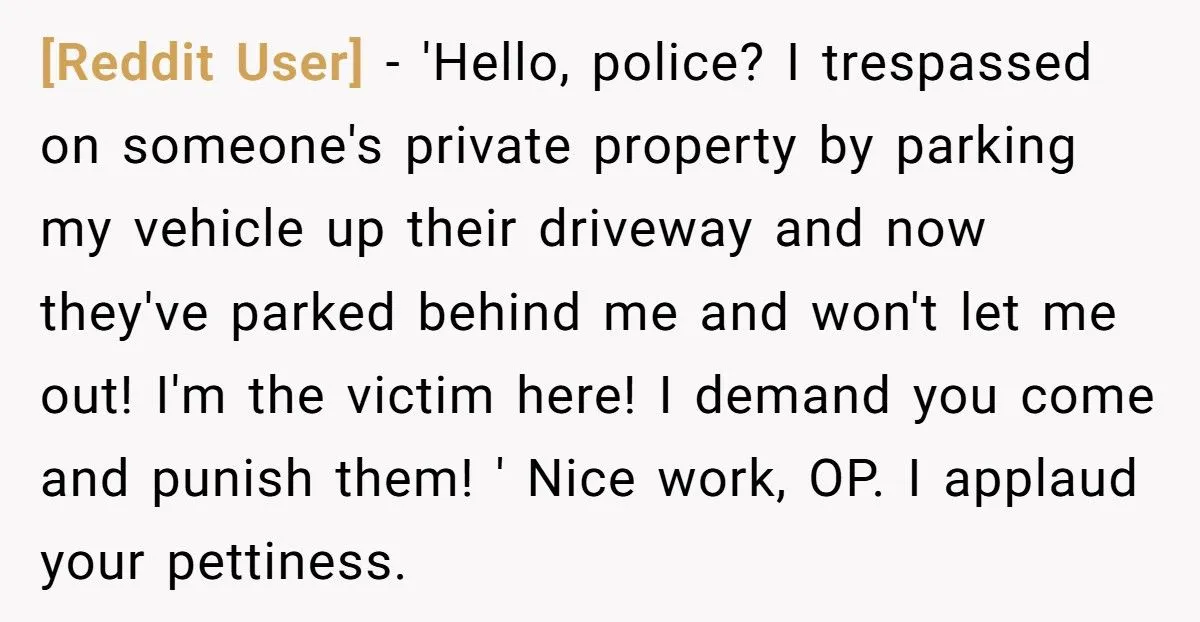 Woman Parked In His Driveway Without Permission, So He Blocked Her In And Went On A Weekend Bender