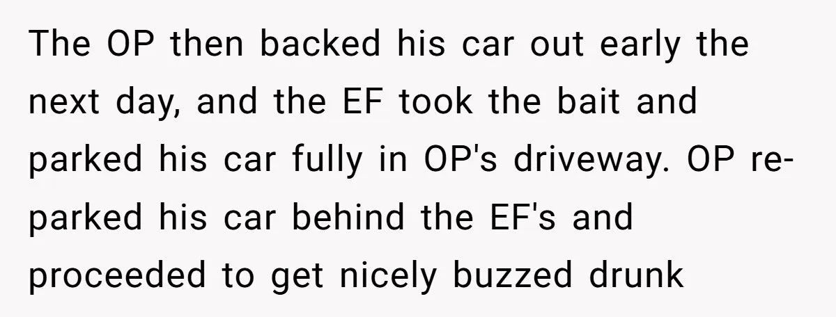Woman Parked In His Driveway Without Permission, So He Blocked Her In And Went On A Weekend Bender