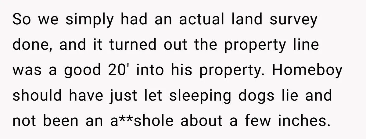 Man Threatened To Tow His Neighbor’s Car For Crossing The Property Line, So They Ordered A Survey And Took Back 20 Feet Of His Land