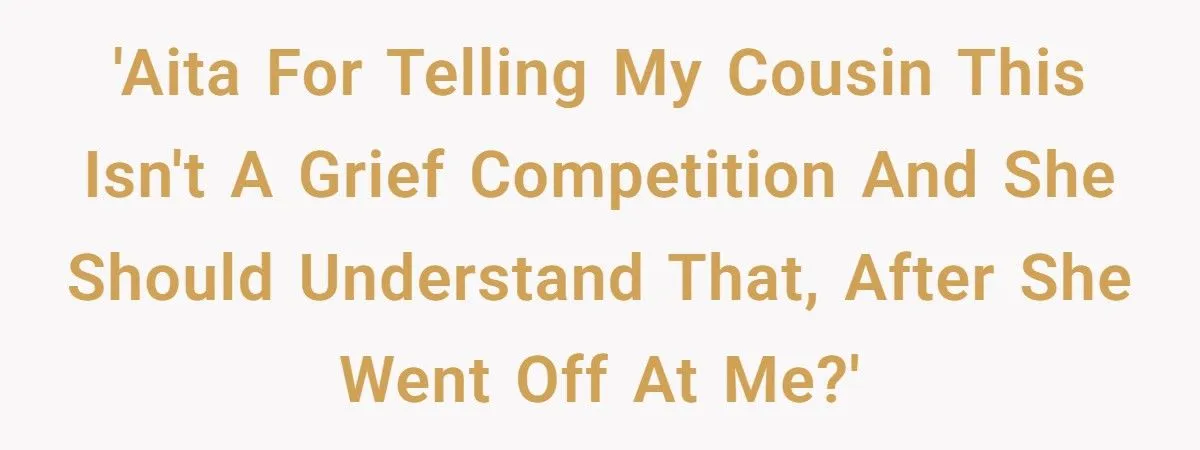 She Just Lost the Love of Her Life - Her Cousin Had the Nerve to Say It’s Not a Competition She Just Lost the Love of Her Life - Her Cousin Had the Nerve to Say It’s Not a Competition