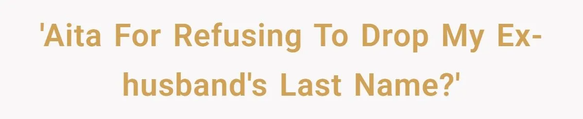 She Refuses to Drop Her Ex-Husband’s Last Name After 26 Years of Marriage She Refuses to Drop Her Ex-Husband’s Last Name After 26 Years of Marriage
