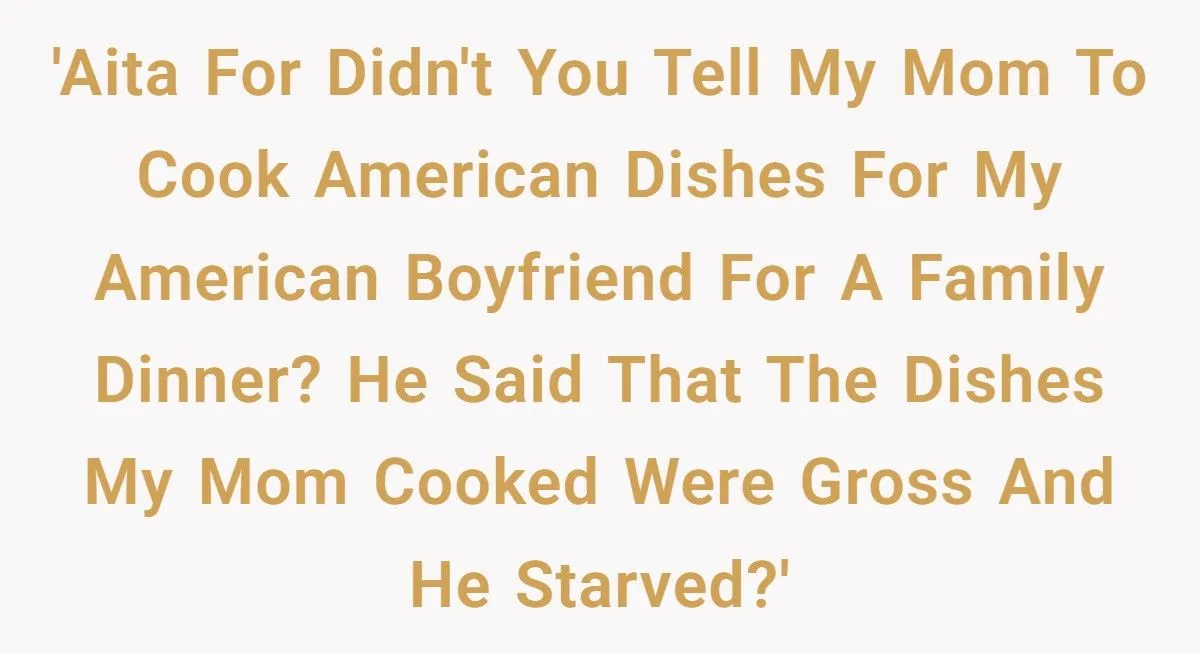 He Compared My Mom’s National Dish to Human Flesh – Now He Wants an Apology?