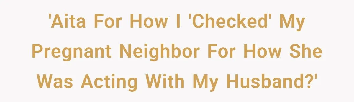 This Woman Publicly Checks Pregnant Neighbor After She Crosses the Line With Her Husband This Woman Publicly Checks Pregnant Neighbor After She Crosses the Line With Her Husband