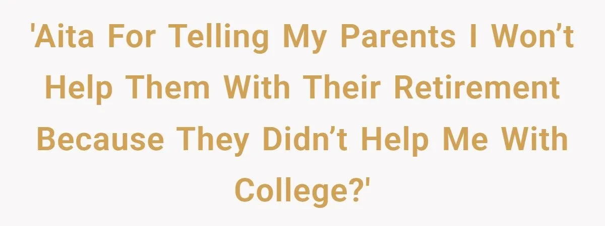 26-Year-Old Daughter Refuses to Fund Her Parents’ Lavish Retirement After Working Through College - Family Explodes