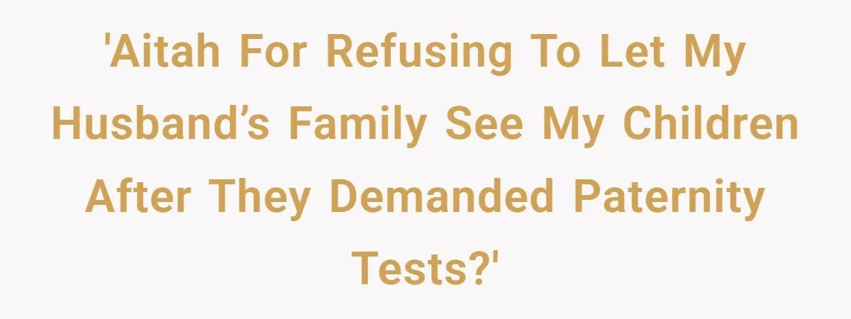 A New Mom Refused to Let Her Husband’s Family See Her Baby After They Demanded Paternity Tests - Now They’re Furious