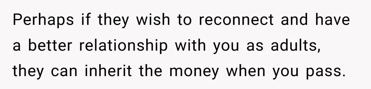 Dad Tells His Kids They’re “Not His Problem Anymore” After They Demand a Share of His House Sale