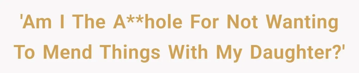 Dad Considers Cutting Off Daughter for Good After Years of Estrangement - Despite Her Change of Heart
