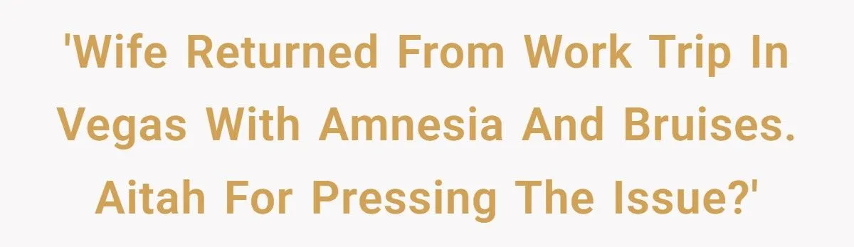 This Husband Feared the Worst After His Wife Returned From a Vegas Work Trip With Amnesia and Bruises
