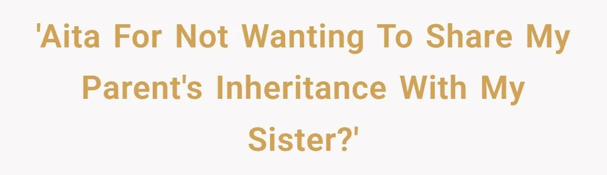 This Man Refused to Share His Parents’ Inheritance After His Sister Rejected It Once