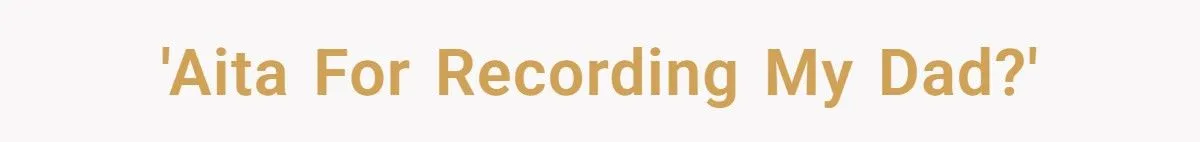 A 15-Year-Old Recorded Her Dad Breaking a Promise - And Stood Her Ground A 15-Year-Old Recorded Her Dad Breaking a Promise - And Stood Her Ground