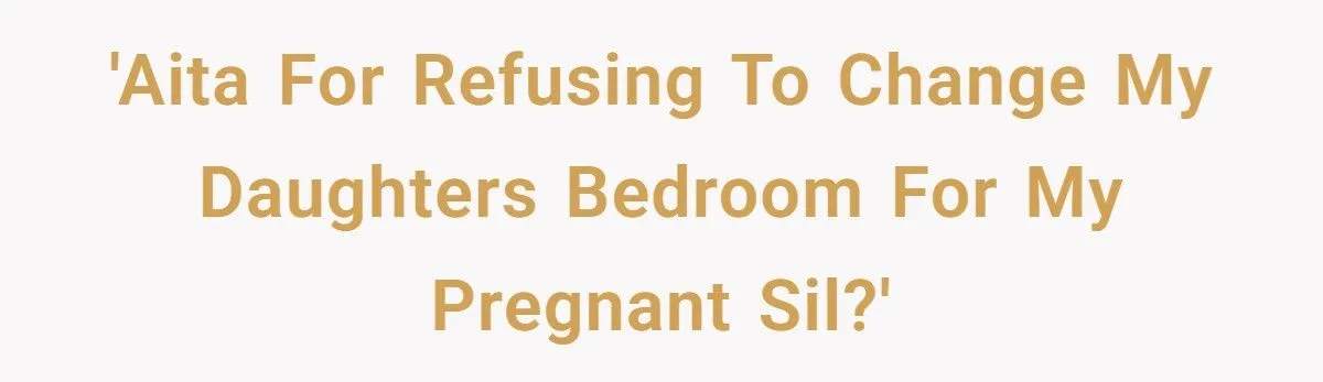 Dad Refuses to Move Daughter Out of Her Room for Pregnant SIL