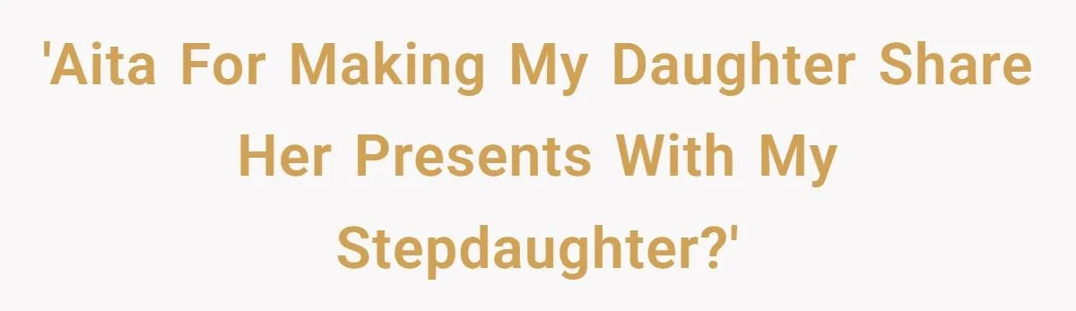 She Forced Her Daughter to Share Birthday Gifts with Her Stepdaughter, and Now Their Home Is Filled with Tension