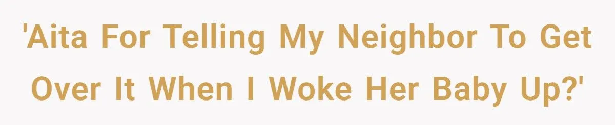 Man Snaps At Neighbor Over Baby Noise Complaints After Towing Car