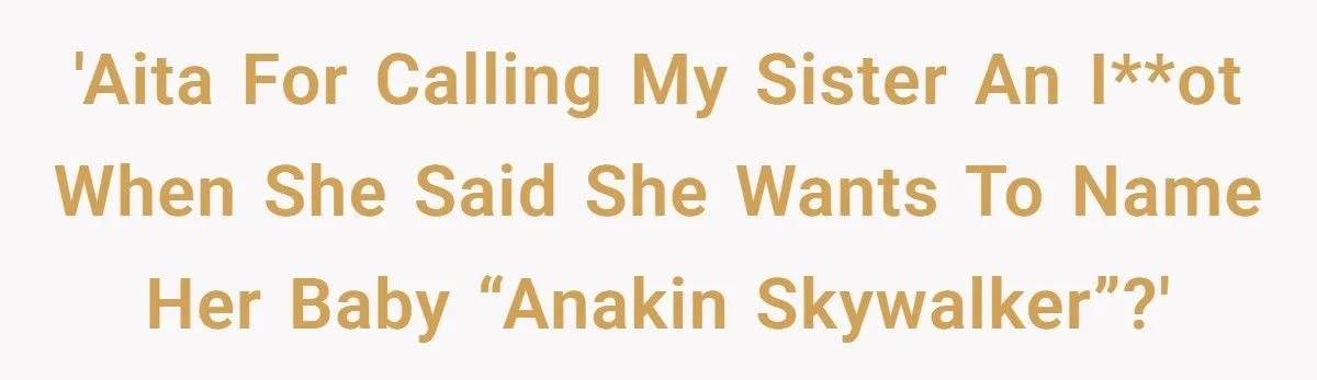 Reddit Explodes After Teen Mom Says She’s Naming Her Baby Anakin Skywalker - Brother Calls Her an Id-ot
