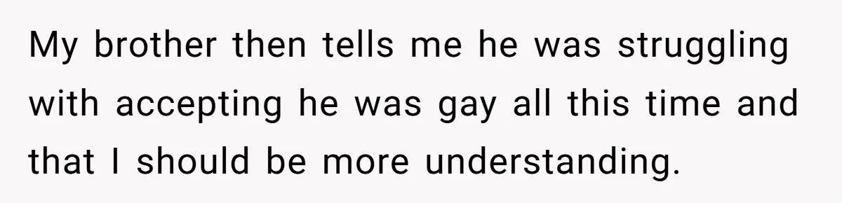 He Tried to Justify His Secret Relationship as ‘Finding Himself’ - His Brother Refused to Excuse the Betrayal