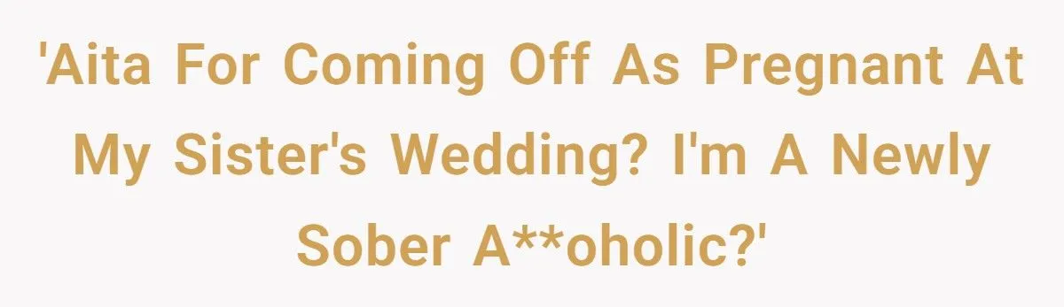 A Newly Sober Woman Accidentally Sparked a Pregnancy Rumor at Her Sister’s Wedding