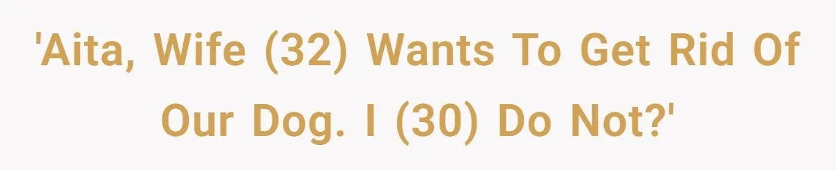 This Wife Wants to Give Away the Dog She Insisted On - Husband Refuses, and Family Tension Explodes