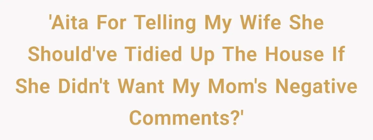 He Sided With His Mother After She Insulted His Wife and Their Home – Was That a Mistake?