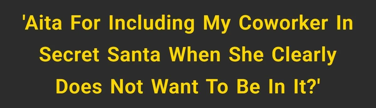 Coworker Begs to Be Left Out of Secret Santa - Woman Forces Her In Anywa