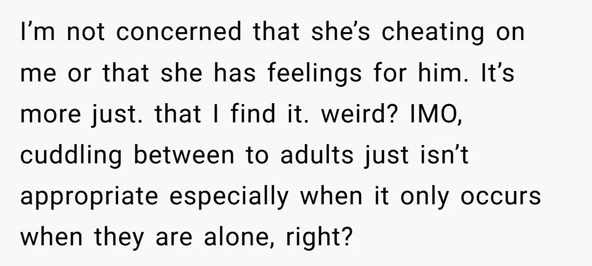 He Told His Girlfriend He Finds It Weird That Her Best Friend Cuddles With Her When He’s Not Around